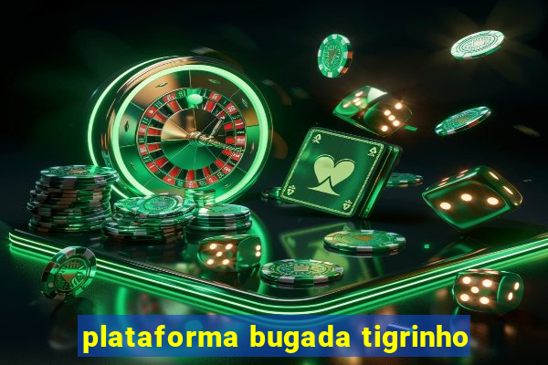 plataforma bugada tigrinho